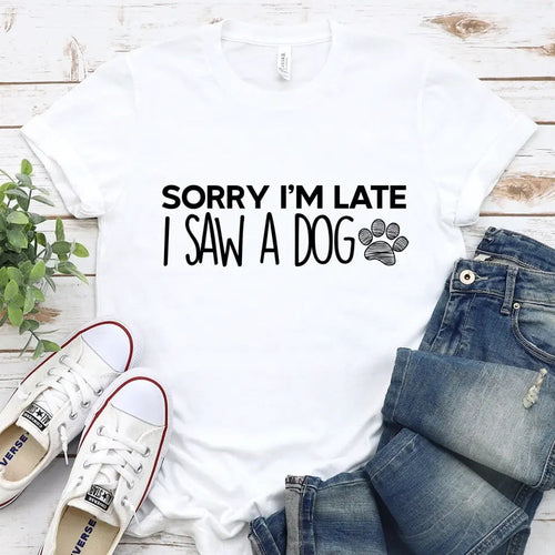 Sorry I'm Late I Saw a Dog T-Shirt